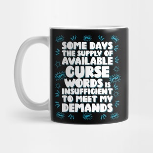 Some days the supply of available curse words is insufficient to meet my demands Mug